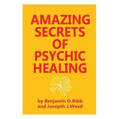 "Amazing Secrets of Psychic Healing" - "" ("Bibb Benjamin O.")