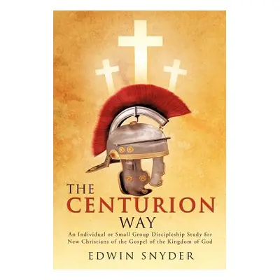 "The Centurion Way" - "" ("Snyder Edwin")