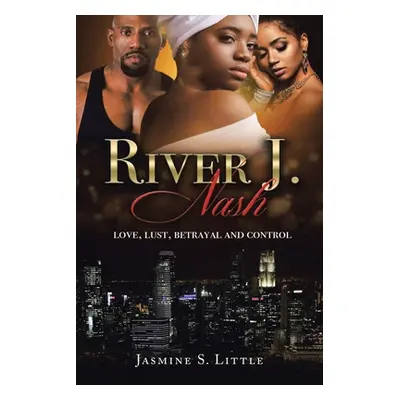 "River J. Nash: Love, Lust, Betrayal, and Control" - "" ("Little Jasmine S.")