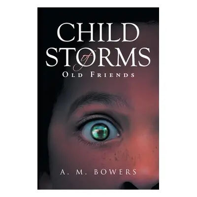 "Child of Storms: Old Friends" - "" ("Bowers A. M.")