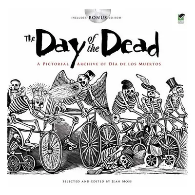 "The Day of the Dead: A Pictorial Archive of Dia de Los Muertos [With CDROM]" - "" ("Moss Jean")