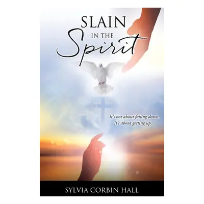 "Slain In The Spirit: It's not about falling down, it's about getting up." - "" ("Corbin Hall Sy