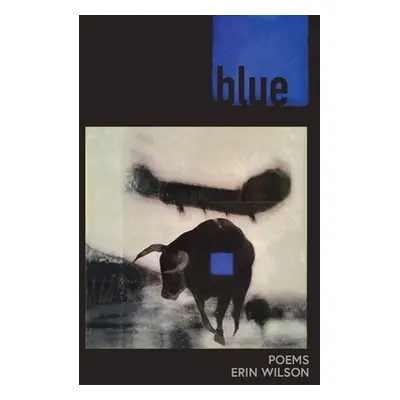 "Blue: Poems" - "" ("Wilson Erin")