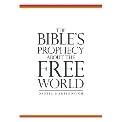 "The Bible's Prophecy About the Free World" - "" ("Martinovich Daniel")