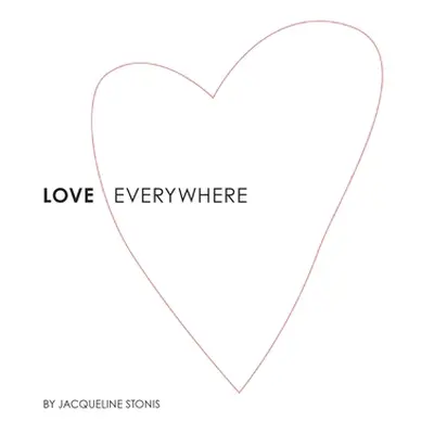 "Love Everywhere" - "" ("Stonis Jacqueline")