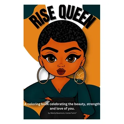 "Rise Queen - A coloring book celebrating the beauty, strength and love of you." - "" ("Bazemore