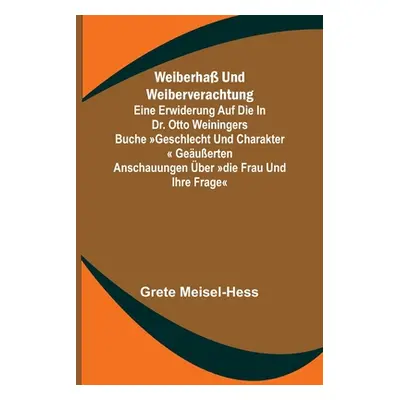 "Weiberha und Weiberverachtung; Eine Erwiderung auf die in Dr. Otto Weiningers Buche Geschlecht 