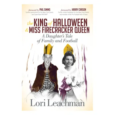 "The King of Halloween and Miss Firecracker Queen: A Daughter's Tale of Family and Football" - "