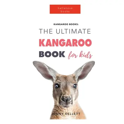 "Kangaroos The Ultimate Kangaroo Book for Kids: 100+ Amazing Kangaroo Facts, Photos, Quiz + More