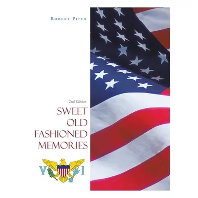 "Sweet Old Fashioned Memories: 2Nd Edition" - "" ("Piper Robert")