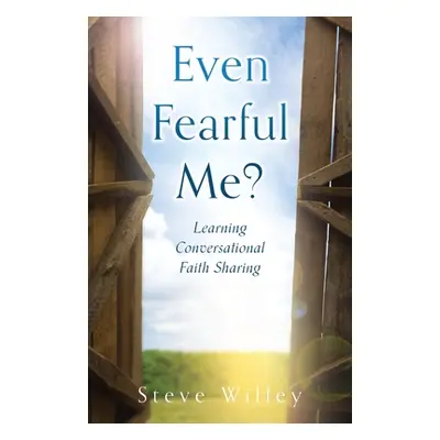 "Even Fearful Me?: Learning Conversational Faith Sharing" - "" ("Willey Steve")