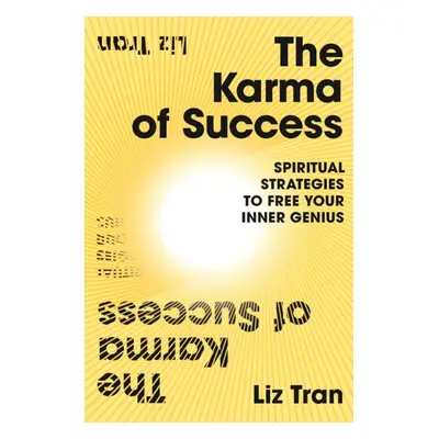 Karma of Success: Spiritual Strategies to Free Your Inner Genius (Tran Liz)