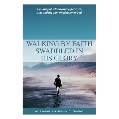 "Walking By Faith Swaddled In His Glory" - "" ("Thomas Regina D.")