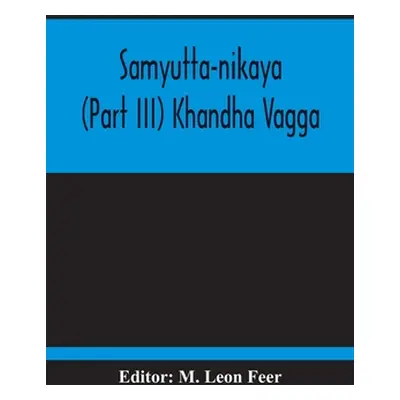 "Samyutta-Nikaya (Part III) Khandha Vagga" - "" ("Leon Feer M.")