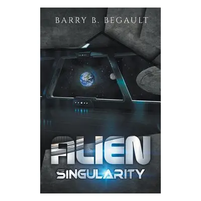 "Alien Singularity" - "" ("Begault Barry B.")