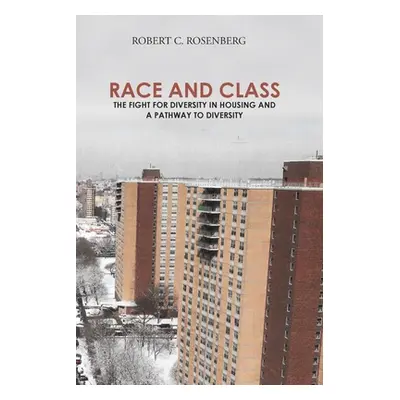 "Race and Class: The Fight for Diversity in Housing and a Pathway to Diversity" - "" ("Rosenberg