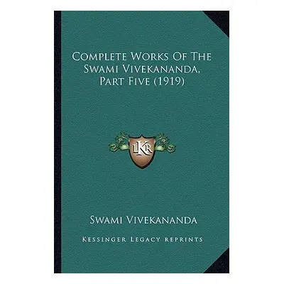 "Complete Works Of The Swami Vivekananda, Part Five (1919)" - "" ("Vivekananda Swami")