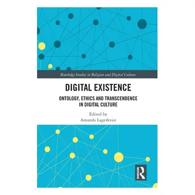 "Digital Existence: Ontology, Ethics and Transcendence in Digital Culture" - "" ("Lagerkvist Ama