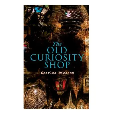 "The Old Curiosity Shop: Illustrated Edition" - "" ("Dickens Charles")