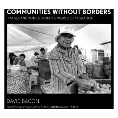 "Communities Without Borders: Images and Voices from the World of Migration" - "" ("Bacon David"