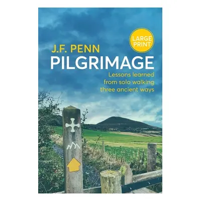 "Pilgrimage Large Print: Lessons Learned from Solo Walking Three Ancient Ways" - "" ("Penn J. F.