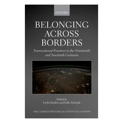 "Belonging Across Borders: Transnational Practices in the Nineteenth and Twentieth Centuries" - 