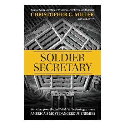 "Soldier Secretary: Warnings from the Battlefield & the Pentagon about America's Most Dangerous 