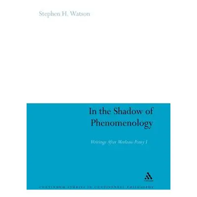 "In the Shadow of Phenomenology: Writings After Merleau-Ponty I" - "" ("Watson Stephen H.")