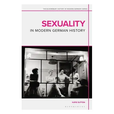 "Sexuality in Modern German History" - "" ("Sutton Katie")