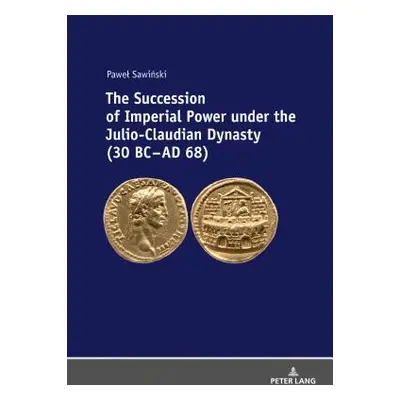 "The Succession of Imperial Power under the Julio-Claudian Dynasty (30 BC - AD 68)" - "" ("Sawiń