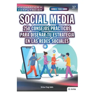 "Conoce todo sobre Social Media. 250 consejos prcticos para disear tu estrategia en las redes so