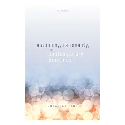 "Autonomy, Rationality, and Contemporary Bioethics" - "" ("Pugh Jonathan")