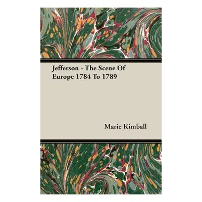 "Jefferson - The Scene of Europe 1784 to 1789" - "" ("Kimball Marie")