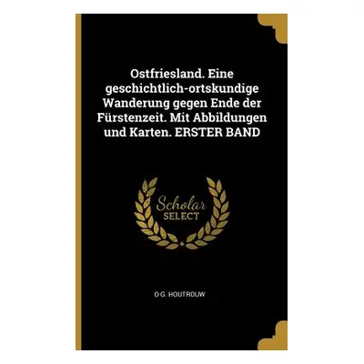 "Ostfriesland. Eine geschichtlich-ortskundige Wanderung gegen Ende der Frstenzeit. Mit Abbildung