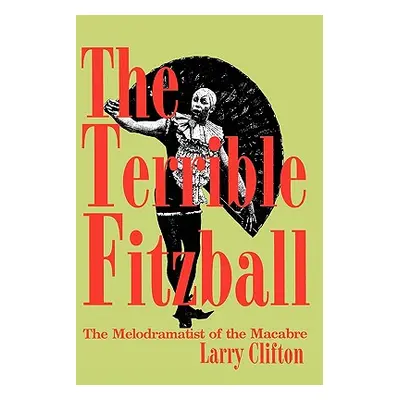 "The Terrible Fitzball: The Melodramatist of the Macabre" - "" ("Clifton Larry Stephen")