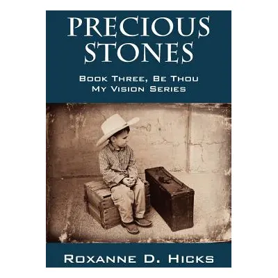 "Precious Stones: Book Three, Be Thou My Vision Series" - "" ("Hicks Roxanne D.")