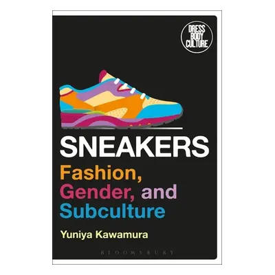 "Sneakers: Fashion, Gender, and Subculture" - "" ("Kawamura Yuniya")