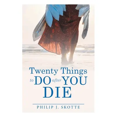 "Twenty Things to Do After You Die" - "" ("Skotte Philip J.")