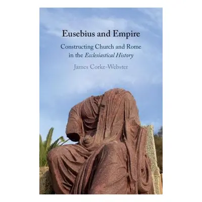 "Eusebius and Empire: Constructing Church and Rome in the Ecclesiastical History" - "" ("Corke-W