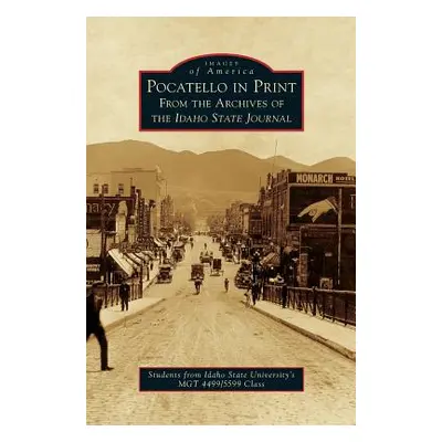 "Pocatello in Print: From the Archives of the Idaho State Journal" - "" ("4499/5599 Class Studen