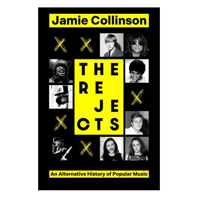 Rejects - An Alternative History of Popular Music (Collinson Jamie)