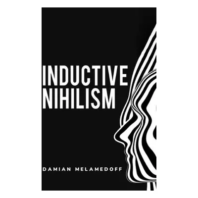 "inductive nihilism" - "" ("Melamedoff Damian")