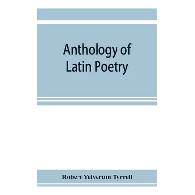 "Anthology of Latin poetry" - "" ("Yelverton Tyrrell Robert")