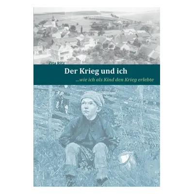 "Der Krieg und ich: ...wie ich als Kind den Krieg erlebte" - "" ("Ritz Zita")