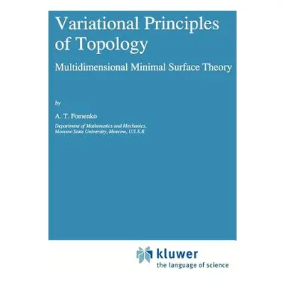 "Variational Principles of Topology: Multidimensional Minimal Surface Theory" - "" ("Fomenko A. 