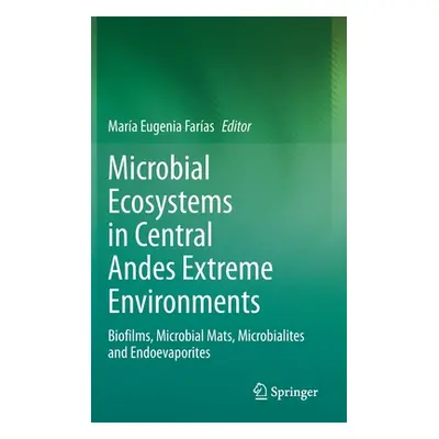 "Microbial Ecosystems in Central Andes Extreme Environments: Biofilms, Microbial Mats, Microbial