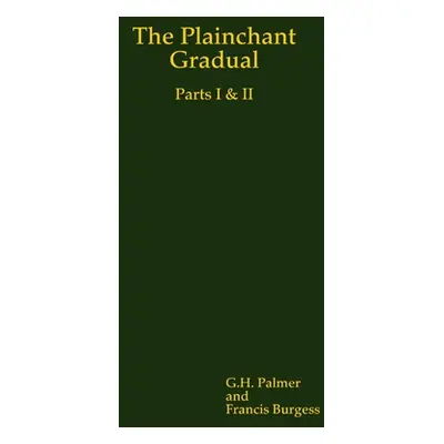 "The Plainchant Gradual, Parts I & II" - "" ("Palmer and Francis Burgess G. H.")