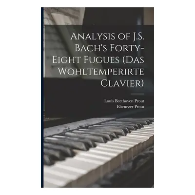 "Analysis of J.S. Bach's Forty-eight Fugues (Das Wohltemperirte Clavier)" - "" ("Prout Ebenezer"