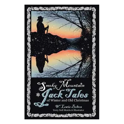 "Smoky Mountain Jack Tales of Winter and Old Christmas" - "" ("Bolton W. Lewis")