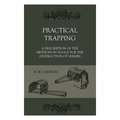 "Practical Trapping - A Description Of The Methods In Vogue For The Destruction Of Vermin" - "" 